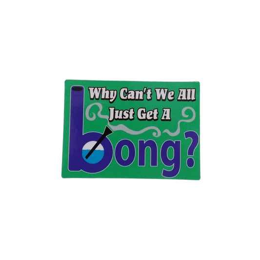 Why Can't We All Just Get A Bong? - Sticker