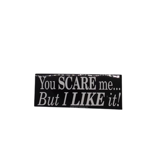 You SCARE me... But I LIKE it! - Sticker