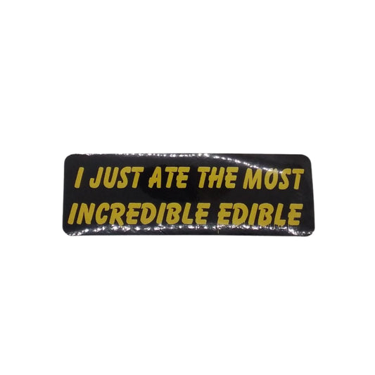 I Just Ate The Most Incredible Edible - Sticker